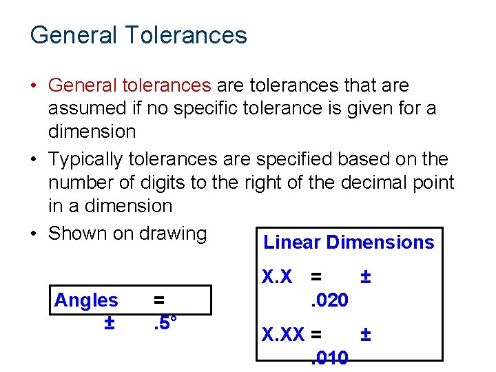 General Tolerances • General tolerances are tolerances that are assumed if no specific tolerance