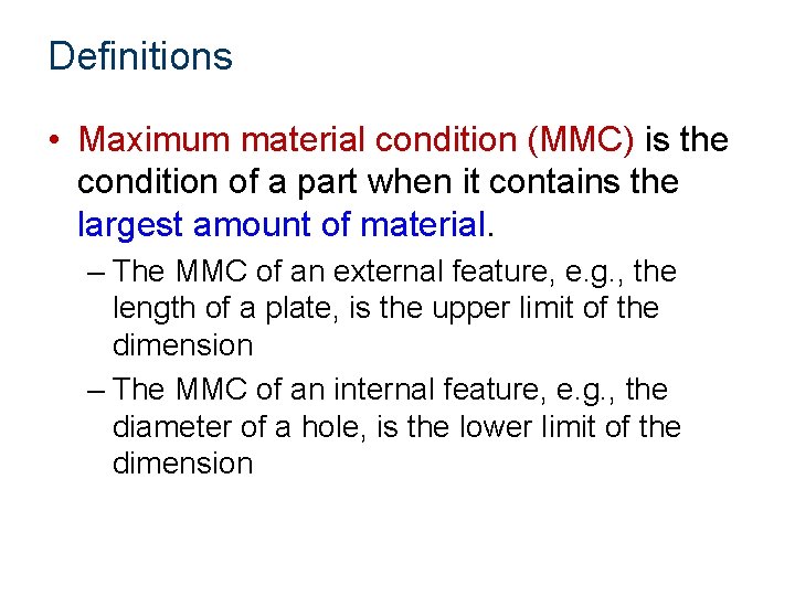 Definitions • Maximum material condition (MMC) is the condition of a part when it