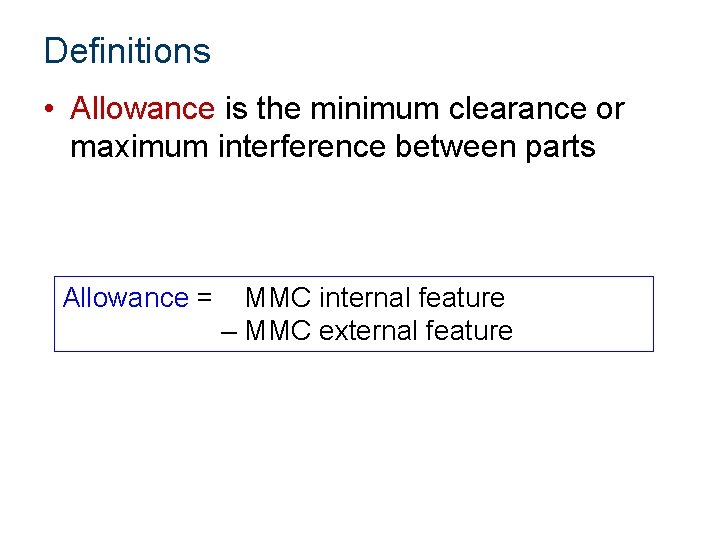 Definitions • Allowance is the minimum clearance or maximum interference between parts Allowance =