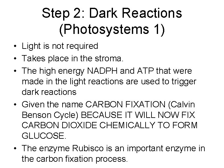 Step 2: Dark Reactions (Photosystems 1) • Light is not required • Takes place