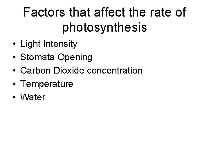 Factors that affect the rate of photosynthesis • • • Light Intensity Stomata Opening