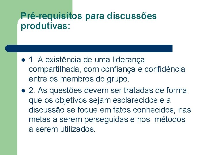 Pré-requisitos para discussões produtivas: l l 1. A existência de uma liderança compartilhada, com