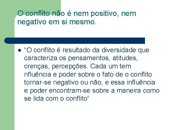 O conflito não é nem positivo, nem negativo em si mesmo. l “O conflito