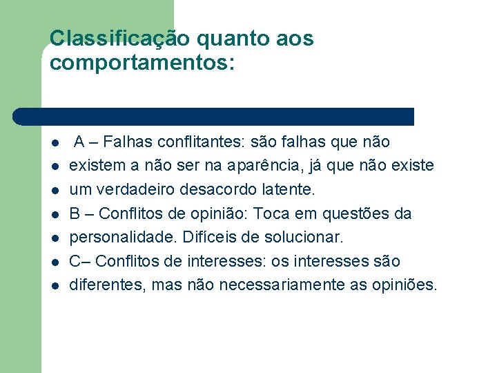Classificação quanto aos comportamentos: l l l l A – Falhas conflitantes: são falhas