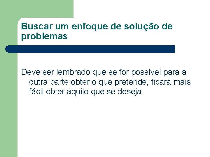 Buscar um enfoque de solução de problemas Deve ser lembrado que se for possível