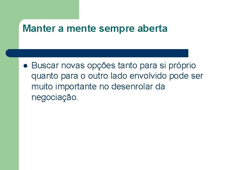 Manter a mente sempre aberta l Buscar novas opções tanto para si próprio quanto