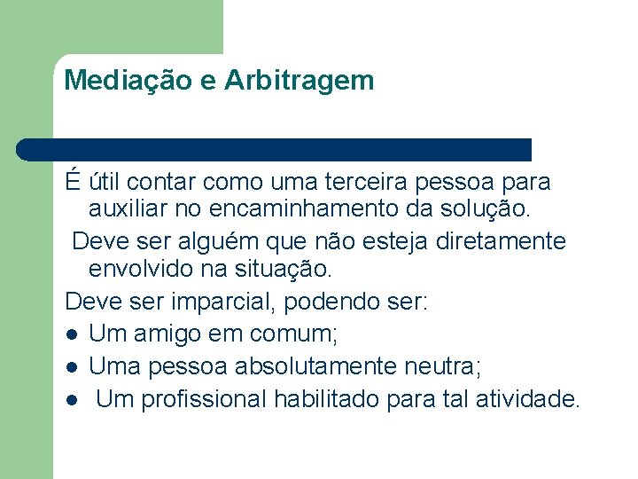Mediação e Arbitragem É útil contar como uma terceira pessoa para auxiliar no encaminhamento