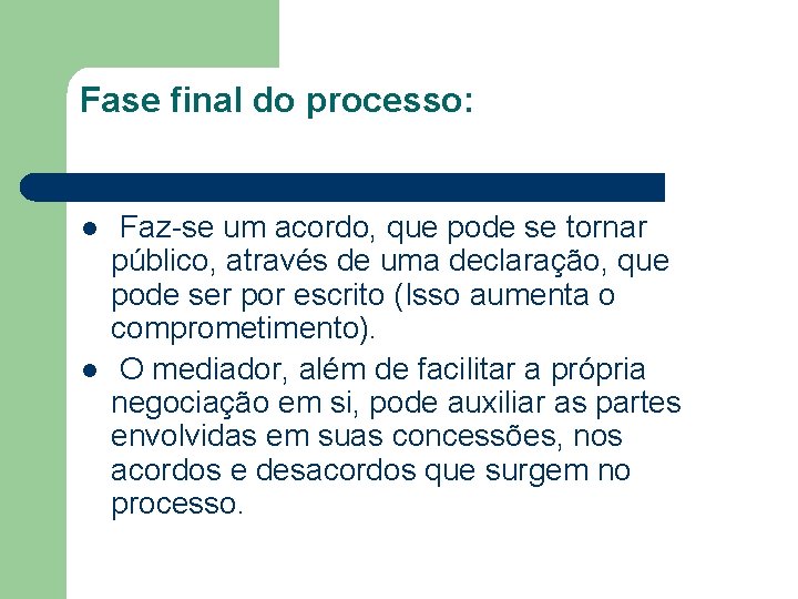 Fase final do processo: l l Faz-se um acordo, que pode se tornar público,