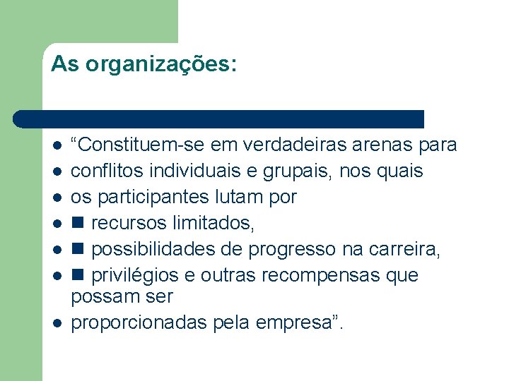 As organizações: l l l l “Constituem-se em verdadeiras arenas para conflitos individuais e