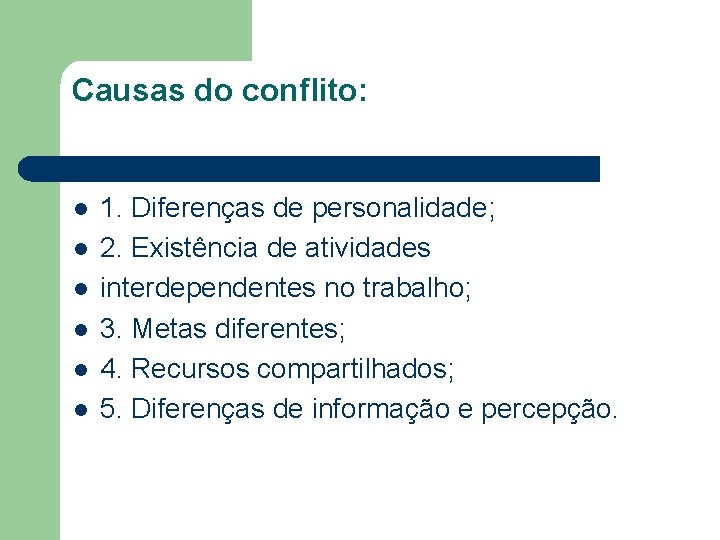 Causas do conflito: l l l 1. Diferenças de personalidade; 2. Existência de atividades