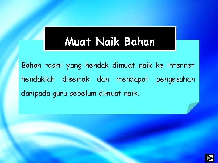 Muat Naik Bahan rasmi yang hendak dimuat naik ke internet hendaklah disemak dan mendapat