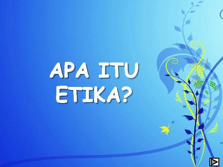 APA ITU ETIKA? 