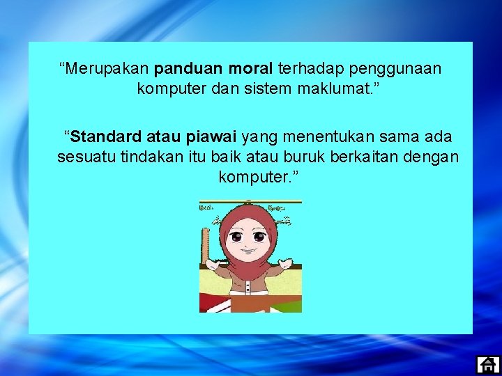 “Merupakan panduan moral terhadap penggunaan komputer dan sistem maklumat. ” “Standard atau piawai yang