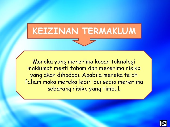 KEIZINAN TERMAKLUM Mereka yang menerima kesan teknologi maklumat mesti faham dan menerima risiko yang