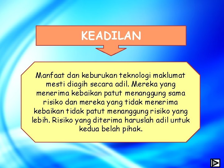 KEADILAN Manfaat dan keburukan teknologi maklumat mesti diagih secara adil. Mereka yang menerima kebaikan