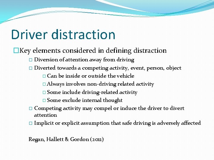 Driver distraction �Key elements considered in defining distraction Diversion of attention away from driving