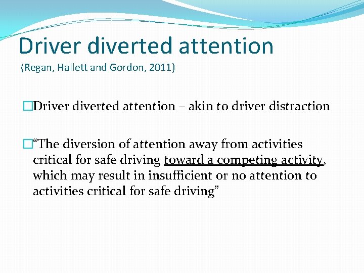 Driver diverted attention (Regan, Hallett and Gordon, 2011) �Driver diverted attention – akin to