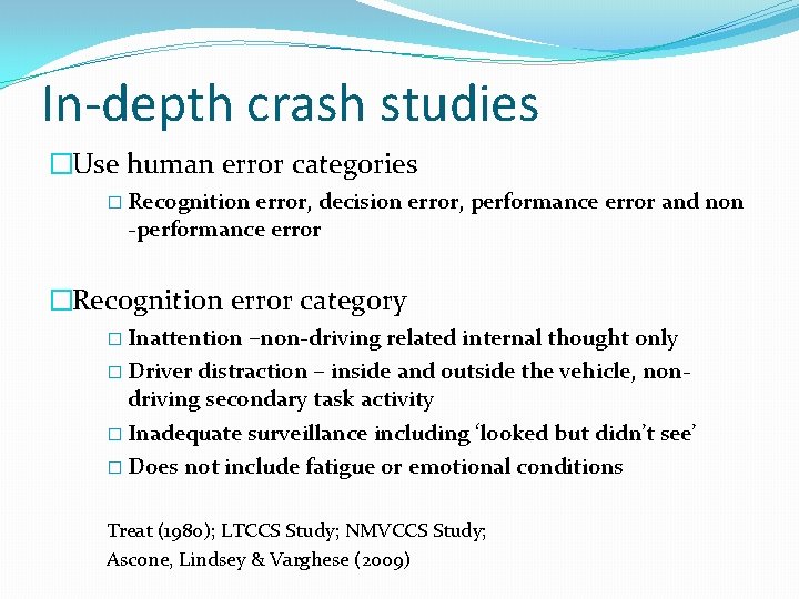 In-depth crash studies �Use human error categories � Recognition error, decision error, performance error
