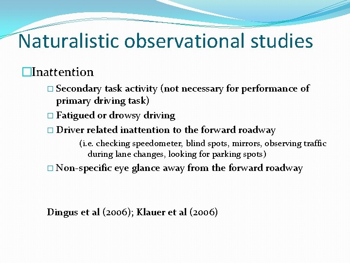 Naturalistic observational studies �Inattention � Secondary task activity (not necessary for performance of primary