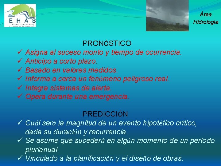 Área Hidrología ü ü ü PRONÓSTICO Asigna al suceso monto y tiempo de ocurrencia.