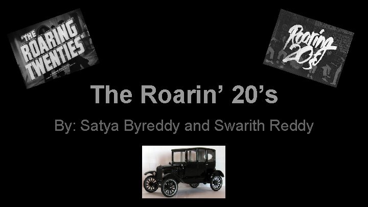 The Roarin’ 20’s By: Satya Byreddy and Swarith Reddy 