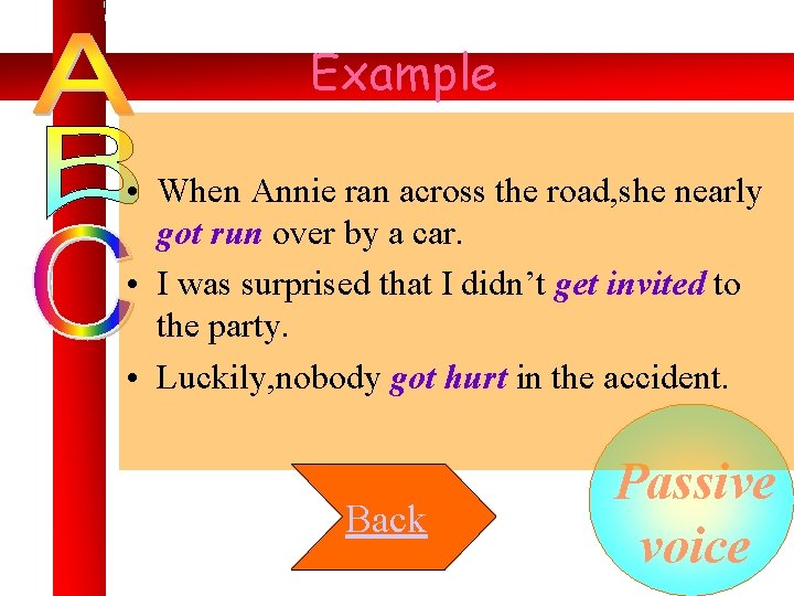 Example • When Annie ran across the road, she nearly got run over by