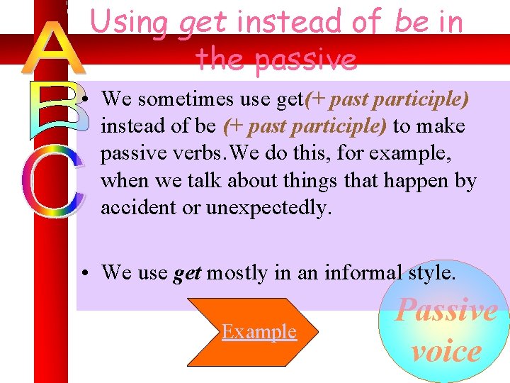 Using get instead of be in the passive • We sometimes use get(+ past