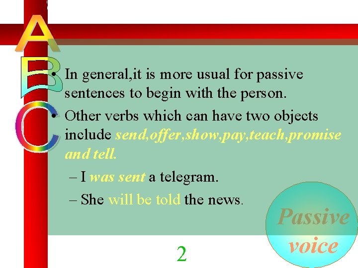  • In general, it is more usual for passive sentences to begin with