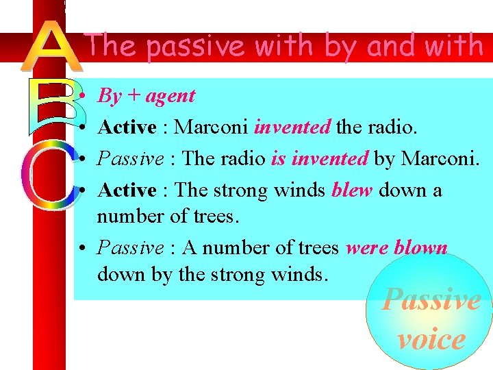 The passive with by and with • • By + agent Active : Marconi