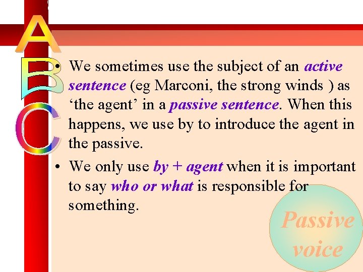  • We sometimes use the subject of an active sentence (eg Marconi, the