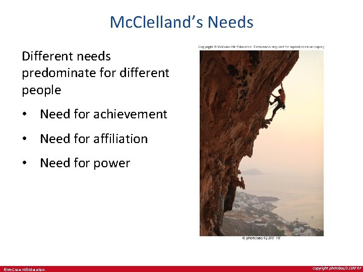 Mc. Clelland’s Needs Different needs predominate for different people • Need for achievement •