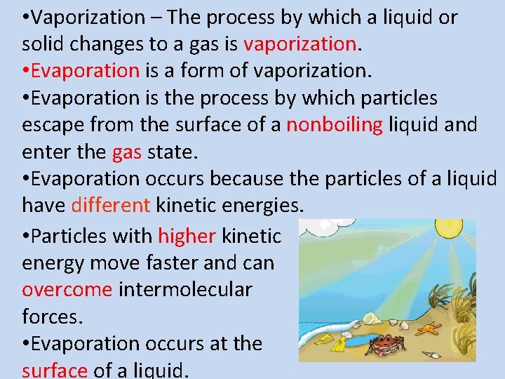  • Vaporization – The process by which a liquid or solid changes to