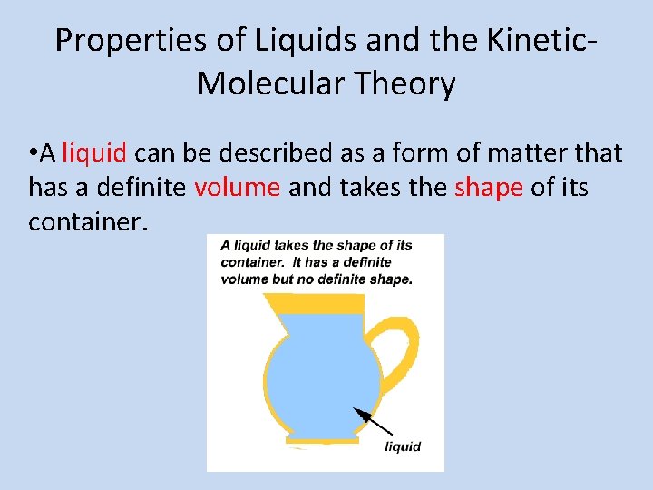 Properties of Liquids and the Kinetic. Molecular Theory • A liquid can be described