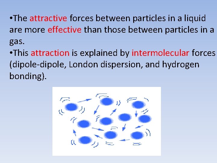  • The attractive forces between particles in a liquid are more effective than