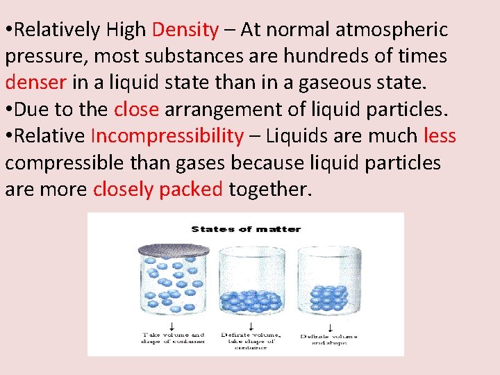  • Relatively High Density – At normal atmospheric pressure, most substances are hundreds
