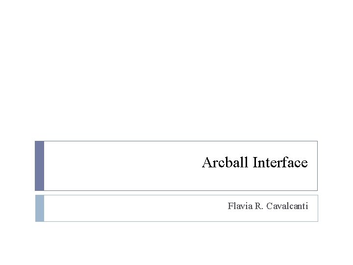 Arcball Interface Flavia R. Cavalcanti 