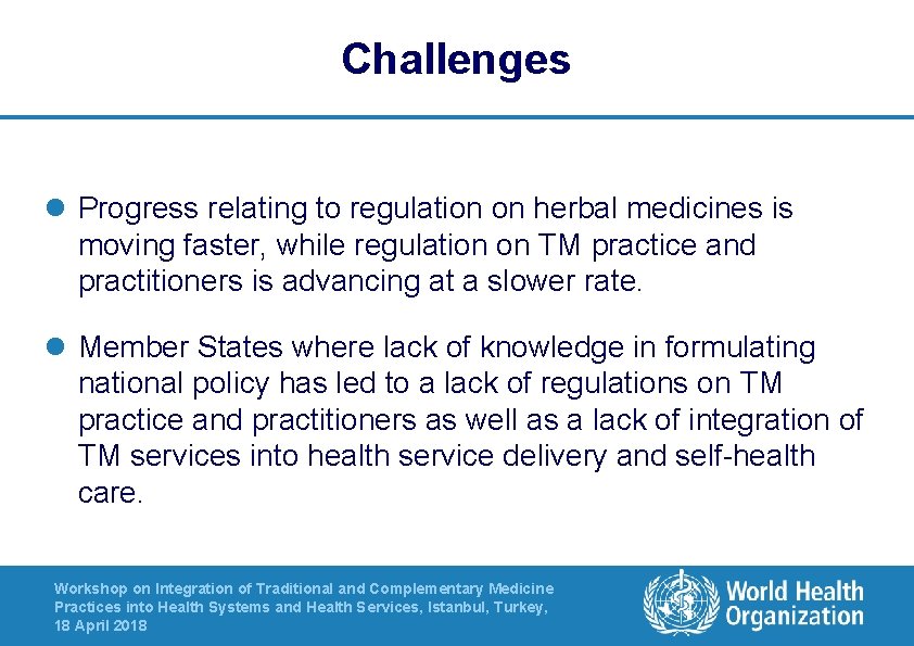 Challenges l Progress relating to regulation on herbal medicines is moving faster, while regulation