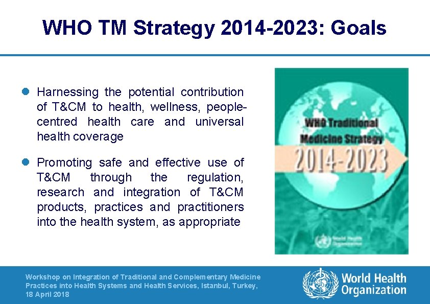 WHO TM Strategy 2014 -2023: Goals l Harnessing the potential contribution of T&CM to