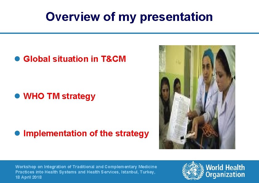 Overview of my presentation l Global situation in T&CM l WHO TM strategy l