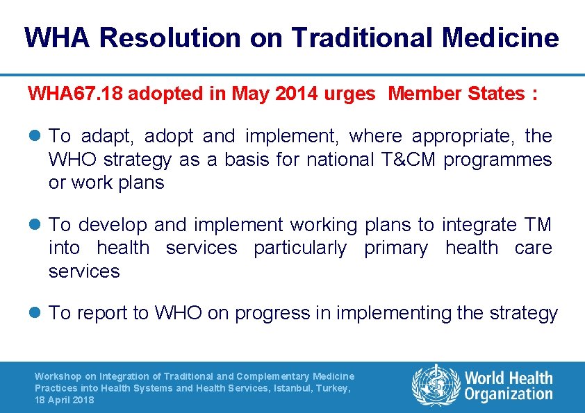 WHA Resolution on Traditional Medicine WHA 67. 18 adopted in May 2014 urges Member