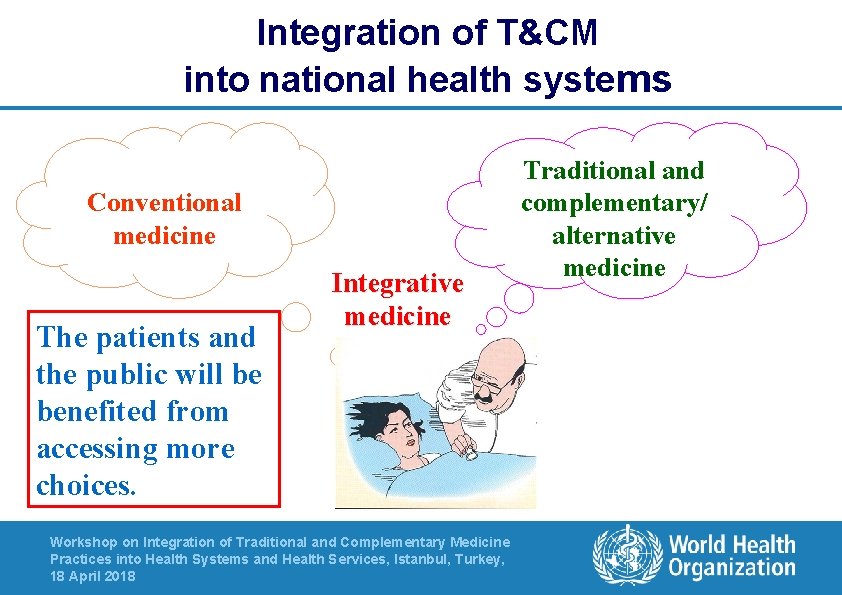 Integration of T&CM into national health systems Conventional medicine The patients and the public