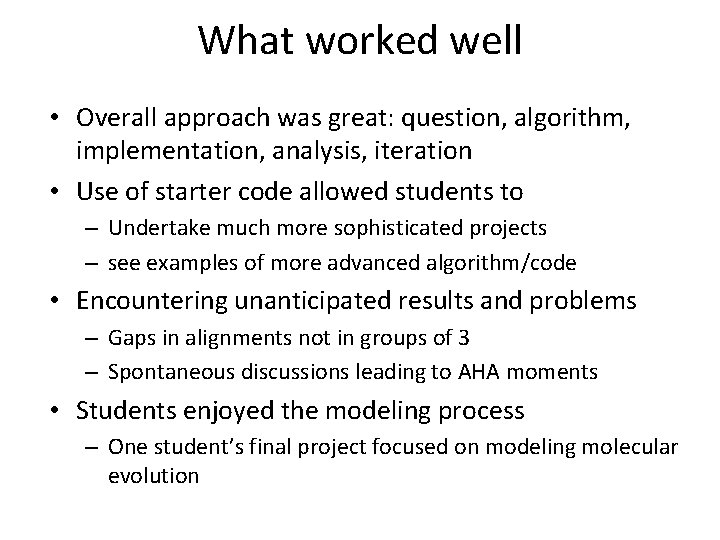 What worked well • Overall approach was great: question, algorithm, implementation, analysis, iteration •