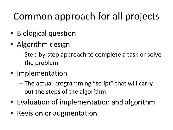 Common approach for all projects • Biological question • Algorithm design – Step-by-step approach