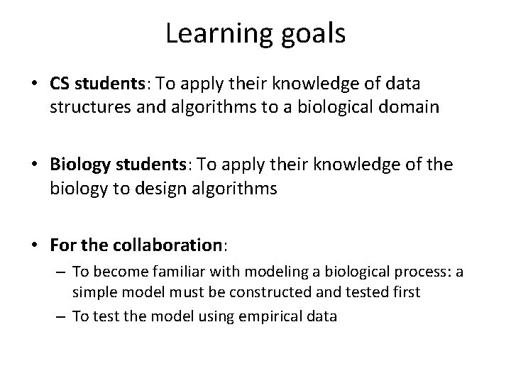 Learning goals • CS students: To apply their knowledge of data structures and algorithms