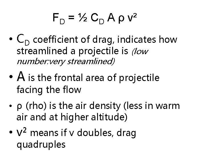 FD = ½ CD A ρ v² • CD coefficient of drag, indicates how