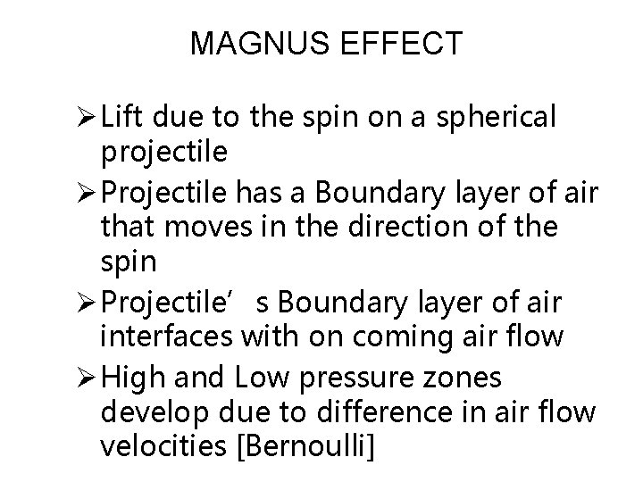 MAGNUS EFFECT Ø Lift due to the spin on a spherical projectile Ø Projectile