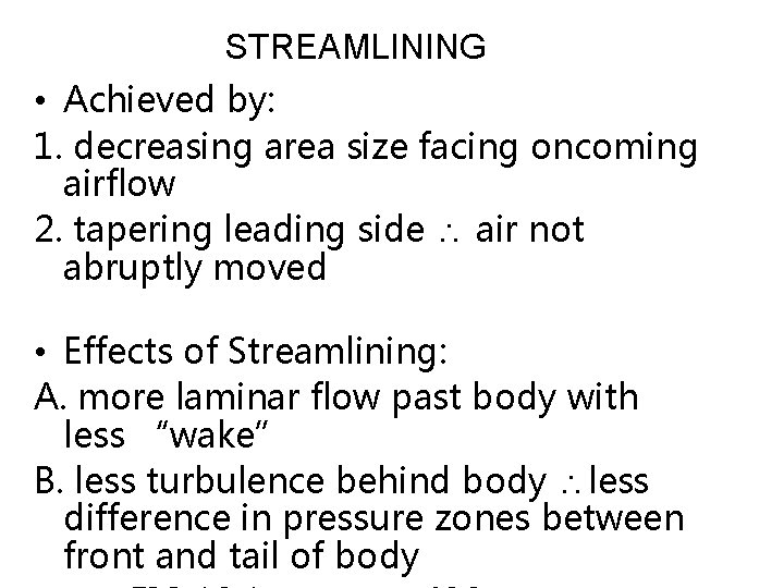 STREAMLINING • Achieved by: 1. decreasing area size facing oncoming airflow 2. tapering leading