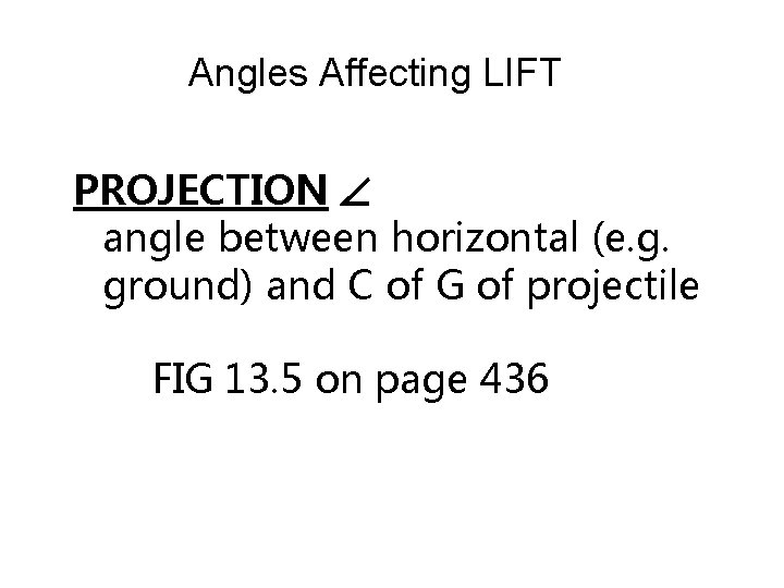 Angles Affecting LIFT PROJECTION angle between horizontal (e. g. ground) and C of G