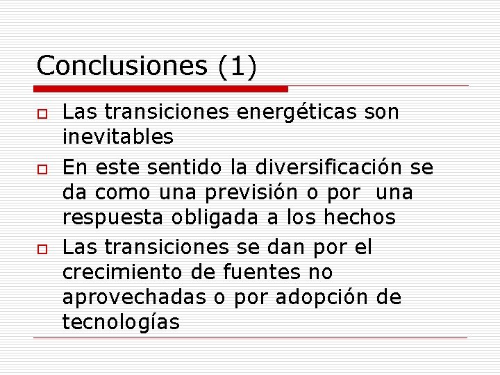 Conclusiones (1) o o o Las transiciones energéticas son inevitables En este sentido la