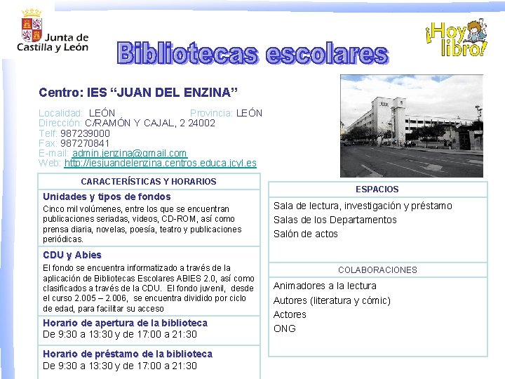 Centro: IES “JUAN DEL ENZINA” Localidad: LEÓN Provincia: LEÓN Dirección: C/RAMÓN Y CAJAL, 2